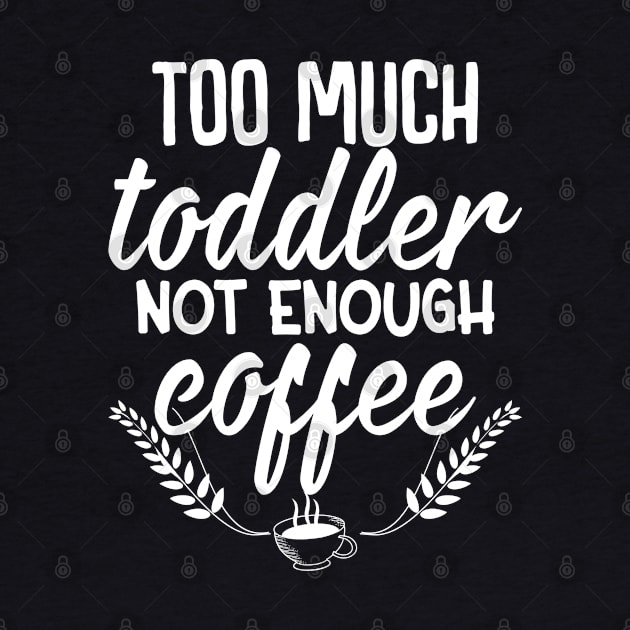 Too much toddler not enough coffee by FunnyZone